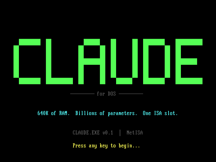 CLAUDE splash screen. Big green block-letter CLAUDE logo. 'for DOS' subtitle below. '640K of RAM. Billions of parameters. One ISA slot.' tagline in cyan. CLAUDE.EXE v0.1 | NetISA version line. 'Press any key to begin...' prompt in yellow.